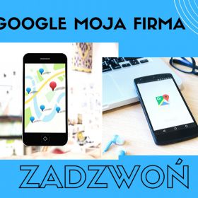 Prowadzenie wizytówki Google Moja Firma. Zadzwoń.